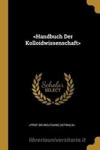 Handbuch Der Kolloidwissenschaft di Ostwald> edito da WENTWORTH PR