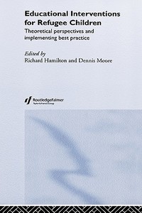 Educational Interventions for Refugee Children di Richard Hamilton, Dennis Moore edito da Taylor & Francis Ltd