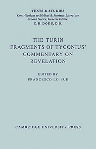 The Turin Fragments of Tyconius' Commentary on Revelation di Lo-Bue edito da Cambridge University Press
