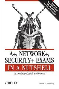 A+, Network+, Security+ Exams in a Nutshell di Pawan K. Bhardwaj edito da OREILLY MEDIA