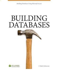 Building Databases: Using Microsoft Access 2010 di F. Mark Schiavone edito da Sycamore Technical Press