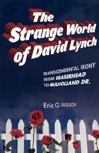 The Strange World of David Lynch di Eric G. Wilson edito da Bloomsbury Publishing PLC