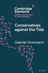 Conservatives Against The Tide di Gabriel Vommaro edito da Cambridge University Press