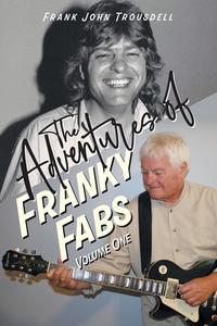 The Adventures Of Franky Fabs di Frank John Trousdell edito da FriesenPress