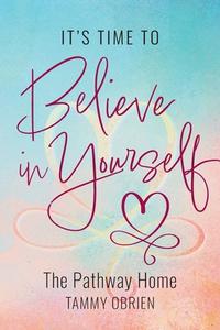 It's Time to Believe in Yourself di Tammy OBrien edito da FriesenPress