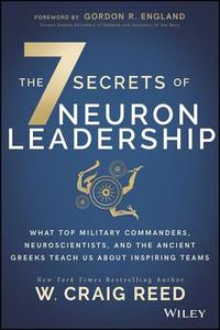 The 7 Secrets of Neuron Leadership di W. Craig Reed edito da John Wiley & Sons