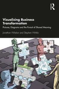 Visualising Business Transformation di Jonathan Whelan, Stephen Whitla edito da Taylor & Francis Ltd