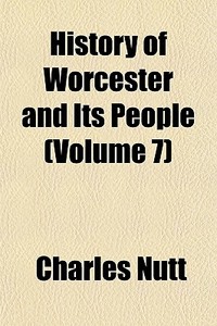 History Of Worcester And Its People Vol di Charles Nutt edito da General Books
