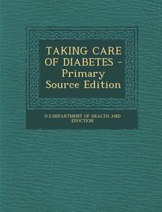 Taking Care of Diabetes - Primary Source Edition edito da Nabu Press