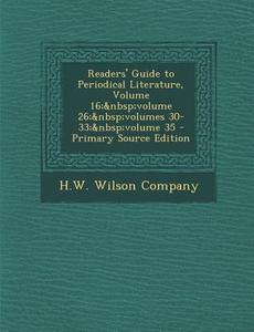 Readers' Guide to Periodical Literature, Volume 16; Volume 26; Volumes 30-33; Volume 35 - Primary Source Edition edito da Nabu Press