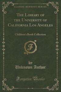 The Library Of The University Of California Los Angeles di Unknown Author edito da Forgotten Books