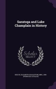 Saratoga And Lake Champlain In History edito da Palala Press