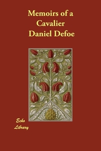 Memoirs of a Cavalier di Daniel Defoe edito da Echo Library