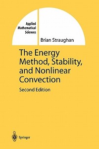 The Energy Method, Stability, and Nonlinear Convection di Brian Straughan edito da Springer New York