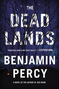 The Dead Lands di Benjamin Percy edito da Grand Central Publishing