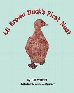 Lil Brown Duck's First Nest di Bill Volkart edito da Createspace
