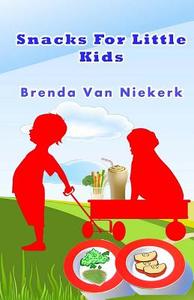 Snacks for Little Kids di Brenda Van Niekerk edito da Createspace
