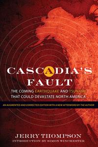 Cascadia's Fault: The Coming Earthquake and Tsunami That Could Devastate North America di Jerry Thompson edito da COUNTERPOINT PR