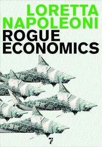 Rogue Economics di Loretta Napoleoni edito da Seven Stories Press