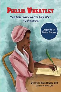 Phillis Wheatley: The Girl Who Wrote Her Way to Freedom di Bunmi Oyinsan edito da LIGHTNING SOURCE INC