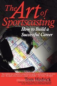The Art of Sportscasting di Mike McKenzie, Joe Castiglione, Tom Hedrick edito da Taylor Trade Publishing