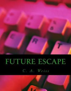 Future Escape di Mr C. a. Weiss edito da Createspace Independent Publishing Platform