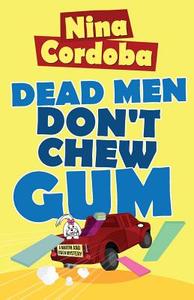 Dead Men Don't Chew Gum: A Martin and Owen Mystery di Nina Cordoba edito da Createspace Independent Publishing Platform