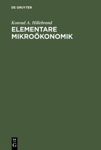 Elementare Mikroökonomik di Konrad A. Hillebrand edito da Oldenbourg Wissensch.Vlg