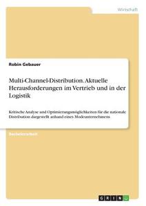 Multi-Channel-Distribution. Aktuelle Herausforderungen im Vertrieb und in der Logistik di Robin Gebauer edito da GRIN Verlag