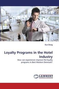 Loyalty Programs in the Hotel Industry di Kun Dong edito da LAP Lambert Acad. Publ.