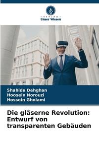 Die gläserne Revolution: Entwurf von transparenten Gebäuden di Shahide Dehghan, Hoosein Norouzi, Hossein Gholami edito da Verlag Unser Wissen