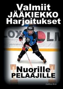 Valmiit Jääkiekkoharjoitukset di Jukka Aro edito da Books on Demand