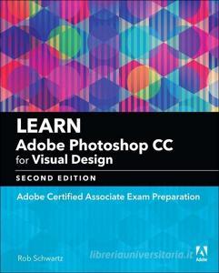 Learn Adobe Photoshop CC for Visual Design di Rob Schwartz edito da Pearson Education (US)