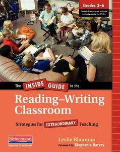 The Inside Guide to the Reading-Writing Classroom, Grades 3-6: Strategies for Extraordinary Teaching di Leslie Blauman edito da HEINEMANN EDUC BOOKS