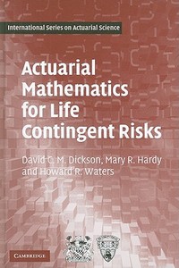 Actuarial Mathematics For Life Contingent Risks di David C. M. Dickson, Mary R. Hardy, Howard R. Waters edito da Cambridge University Press