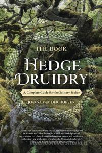 The Book of Hedge Druidry di Joanna Van der Hoeven edito da Llewellyn Publications,U.S.