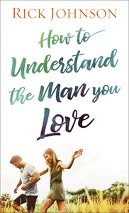 How to Understand the Man You Love di Rick Johnson edito da FLEMING H REVELL CO