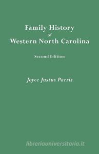 Family History of Western North Carolina. Second Edition di Joyce Justus Parris edito da Clearfield