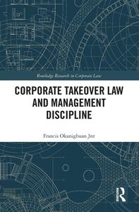 Corporate Takeover Law And Management Discipline di Francis Okanigbuan Jnr edito da Taylor & Francis Ltd