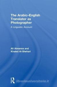 The Arabic-English Translator as Photographer di Ali (University of Nizwa Almanna, Khaled Al-Shehari edito da Taylor & Francis Ltd