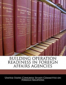 Building Operation Readiness In Foreign Affairs Agencies edito da Bibliogov