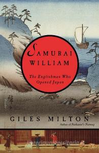 Samurai William: The Englishman Who Opened Japan di Giles Milton edito da PICADOR