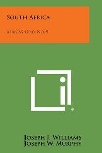South Africa: Africa's God, No. 9 di Joseph J. Williams edito da Literary Licensing, LLC