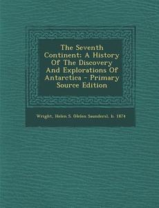 The Seventh Continent; A History of the Discovery and Explorations of Antarctica - Primary Source Edition edito da Nabu Press