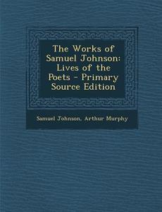 The Works of Samuel Johnson: Lives of the Poets di Samuel Johnson, Arthur Murphy edito da Nabu Press