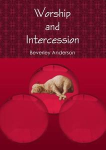 Worship and Intercession di Beverley Anderson edito da Lulu.com