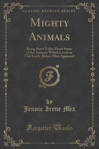 Mighty Animals di Jennie Irene Mix edito da Forgotten Books