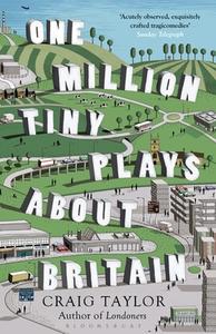 One Million Tiny Plays About Britain di Craig Taylor edito da Bloomsbury Publishing PLC