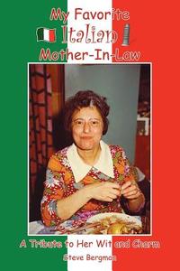 My Favorite Italian Mother-In-Law di Steve Bergman edito da AuthorHouse