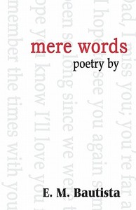 Mere Words: A Collection of Poetry by di E. M. Bautista edito da PUBLISHAMERICA